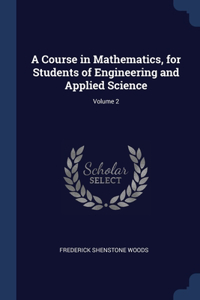 A Course in Mathematics, for Students of Engineering and Applied Science; Volume 2