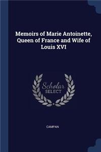 Memoirs of Marie Antoinette, Queen of France and Wife of Louis XVI