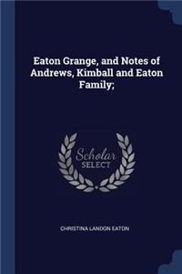 Eaton Grange, and Notes of Andrews, Kimball and Eaton Family;