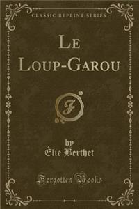 Le Loup-Garou (Classic Reprint)