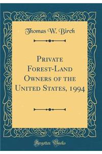 Private Forest-Land Owners of the United States, 1994 (Classic Reprint)