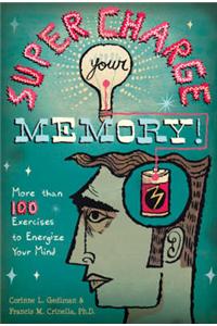 Supercharge Your Memory!: More Than 100 Exercises to Energize Your Mind