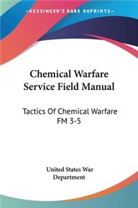 Chemical Warfare Service Field Manual: Tactics Of Chemical Warfare FM 3-5