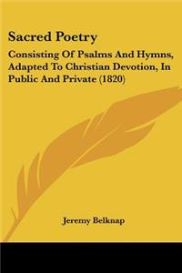 Sacred Poetry: Consisting Of Psalms And Hymns, Adapted To Christian Devotion, In Public And Private (1820)