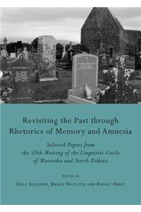 Revisiting the Past Through Rhetorics of Memory and Amnesia: Selected Papers from the 50th Meeting of the Linguistic Circle of Manitoba and North Dakota