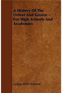 A History Of The Orient And Greece - For High Schools And Academies