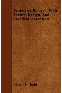 Protective Relays - Their Theory, Design, And Practical Operation