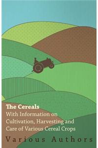 Cereals - With Information on Cultivation, Harvesting and Care of Various Cereal Crops