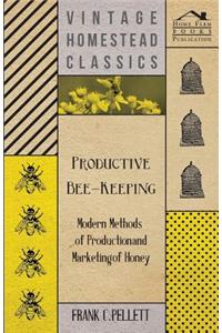 Productive Bee-Keeping - Modern Methods of Production and Marketing of Honey