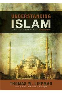 Understanding Islam, Revised Edition Lib/E