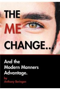 Me Change....and the Modern Manners Advantage: And the Modern Manners Advantage