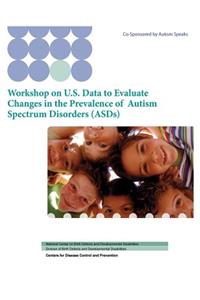 Workshop on U.S. Data to Evaluate Changes in the Prevalence of Autism Spectrum Disorders (ASDs)