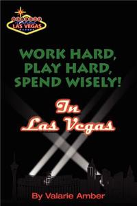 Work Hard, Play Hard, Spend Wisely! in Las Vegas