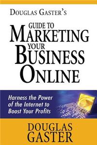 Douglas Gaster's Guide to Marketing Your Business Online