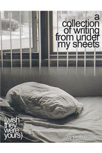 A collection of writing from under my sheets