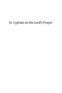 St. Cyprian on the Lord's Prayer