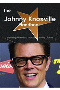 The Johnny Knoxville Handbook - Everything You Need to Know about Johnny Knoxville