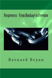 Forgiveness - From Bondage to Freedom