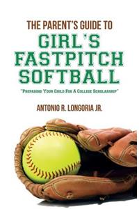 The Parent's Guide to Girl's Fastpitch Softball
