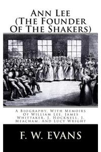 Ann Lee (the Founder of the Shakers): A Biography, with Memoirs of William Lee, James Whittaker, J. Hocknell, J. Meacham, and Lucy Wright