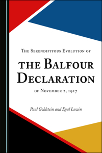 Serendipitous Evolution of the Balfour Declaration of November 2, 1917
