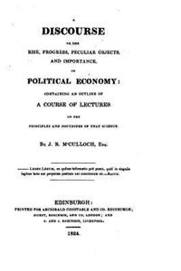 Discourse on the Rise, Progress, Peculiar Objects, and Importance, of Political Economy