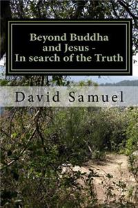 Beyond Buddha and Jesus - In search of the Truth