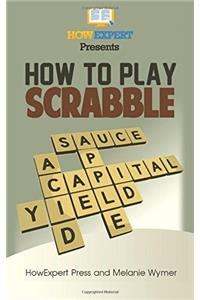 How to Play Scrabble: Your Step-By-Step Guide to Playing Scrabble