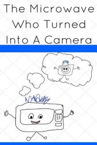 The Microwave Who Turned Into a Camera