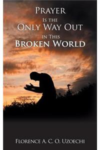 Prayer Is the Only Way out in This Broken World