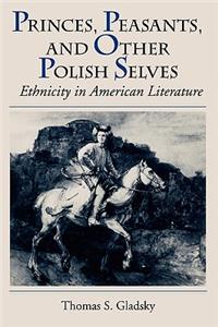 Princes, Peasants, and Other Polish Selves: Ethnicity in American Literature