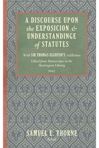 Discourse Upon the Exposition and Understanding of Statutes: With Sir Thomas Egerton's Additions. Edited From Manuscripts in the Huntington Library (1942)