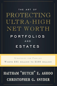 The Art of Protecting Ultra-High Net Worth Portfolios and Estates