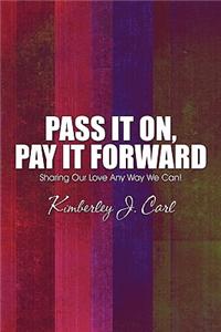 Pass It On, Pay It Forward