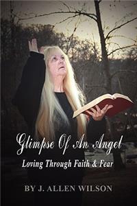 Glimpse of an Angel: Loving Through Faith & Fear