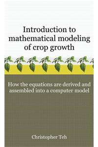 Introduction to Mathematical Modeling of Crop Growth: How the Equations Are Derived and Assembled Into a Computer Program