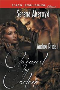 Claimed by Caden [Anchor Pride 1] (Siren Publishing Classic)