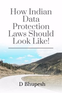 How Indian Data Protection Laws Should Look Like!