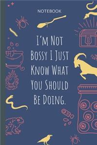 I`m Not Bossy I Just Know What You Should Be Doing.