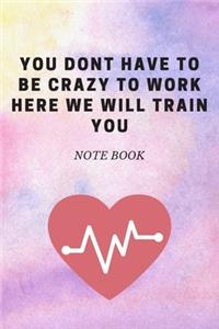 You Dont Have To Be Crazy To Work Here We Will Train You