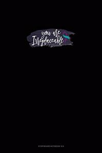You Are Irreplaceable