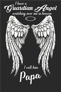 I have a guardian angel watching over me in heaven i call him papa