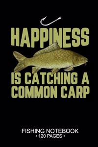 Happiness Is Catching A Common Carp Fishing Notebook 120 Pages