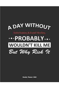 A Day Without Entertaining & Event Hosting Probably Wouldn't Kill Me But Why Risk It Weekly Planner 2020