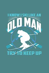 I Know I Ski Like An Old Man Try to Keep Up
