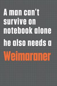 A man can't survive on notebook alone he also needs a Weimaraner