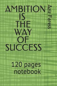 Ambition is the way to sucess
