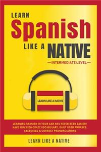 Learn Spanish Like a Native - Intermediate Level