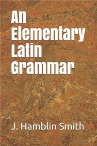 An Elementary Latin Grammar