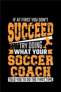 If At First You Don't Succeed Try Doing What Your Soccer Coach Told You To Do The First Time